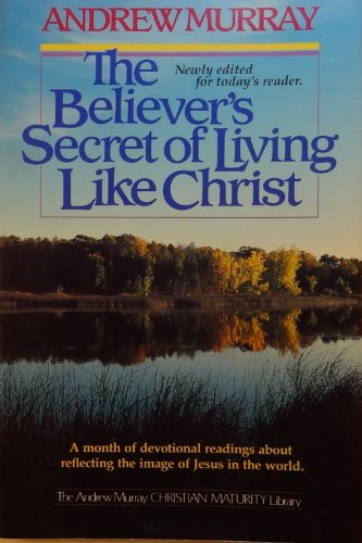 Imagen de archivo de Believers Secret of Living Like Christ (Andrew Murray Christian maturity library) a la venta por SecondSale