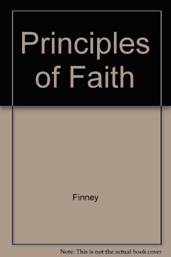 Principles of Faith (9780871239938) by Finney, Charles G.; Parkhurst, Louis Gifford