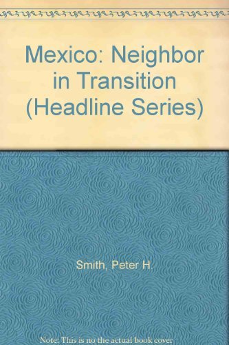 Mexico: Neighbor in Transition (Headline Series) (9780871240897) by Smith, Peter H.