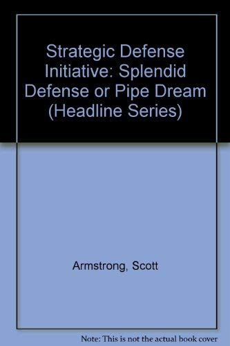 Strategic Defense Initiative: Splendid Defense or Pipe Dream (Headline Series) (9780871241030) by Armstrong, Scott; Grier, Peter