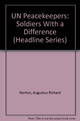 UN Peacekeepers: Soldiers With a Difference (Headline Series) (9780871241337) by Norton, Augustus Richard; Weiss, Thomas G.