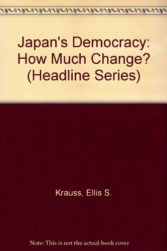Japan's Democracy: How Much Change? (Headline Series) (9780871241634) by Krauss, Ellis S.