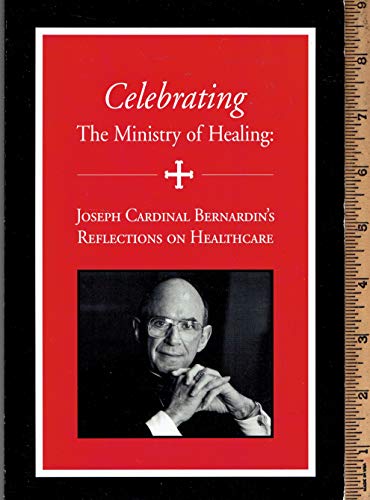 Beispielbild fr Celebrating the Ministry of Healing: Joseph Cardinal Bernardin'sReflections on Healthcare zum Verkauf von Prairie Archives