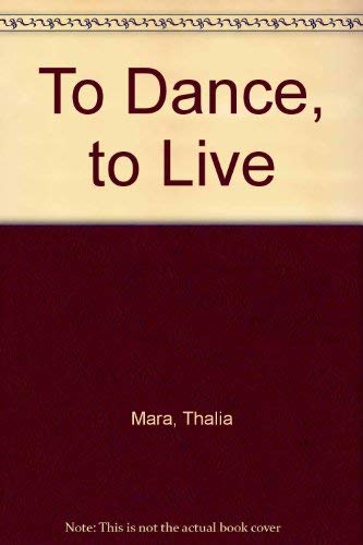 To Dance, to Live (9780871270856) by Mara, Thalia