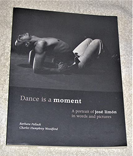 Imagen de archivo de Dance Is a Moment: A Portrait of Jose Limon in Words and Pictures a la venta por Half Price Books Inc.