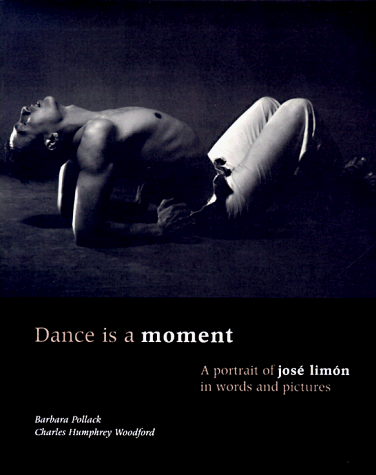 Stock image for Dance Is a Moment: A Portrait of Jose Limon in Words and Pictures for sale by Half Price Books Inc.