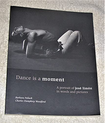 Stock image for Dance Is a Moment : A Portrait of Jose Limon in Words and Pictures for sale by Better World Books