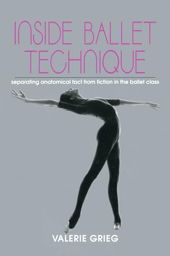 9780871271914: Inside Ballet Technique: Separating Anatomical Fact from Fiction in the Ballet Class