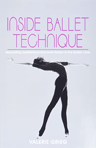 Stock image for Inside Ballet Technique: Separating Anatomical Fact from Fiction in the Bal let Class for sale by Infinity Books Japan