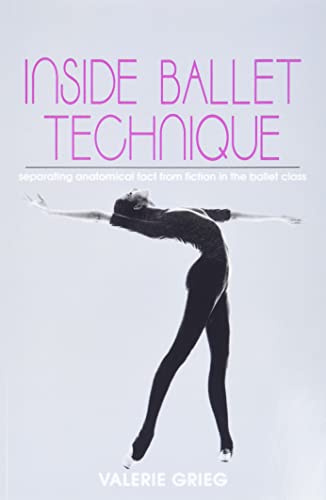 9780871271914: Inside Ballet Technique: Separating Anatomical Fact from Fiction in the Ballet Class