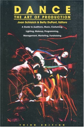 Stock image for Dance: the Art of Production : A Guide to Auditions, Music, Costuming, Lighting, Makeup, Programming, Management, Marketing, Fundraising for sale by Better World Books Ltd