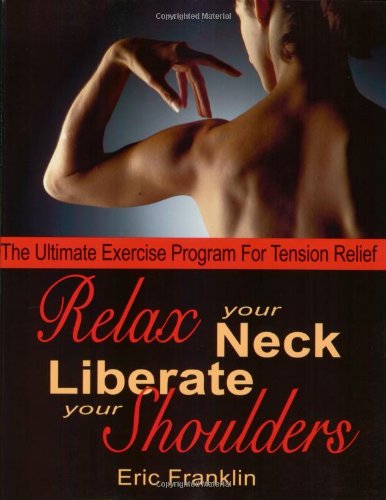 9780871272485: Relax Your Neck, Liberate Your Shoulders: The Ultimate Exercise Program for Tension Relief