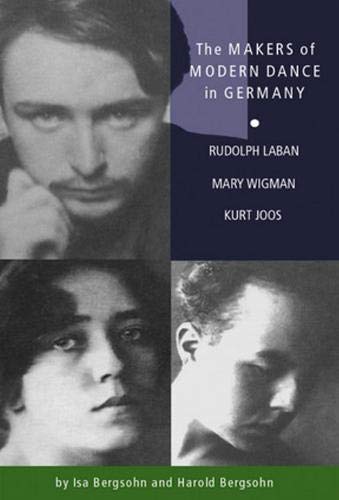 Beispielbild fr The Makers of Modern Dance in Germany: Rudolf Laban, Mary Wigman, Kurt Jooss zum Verkauf von SecondSale