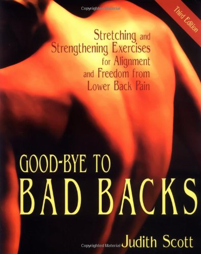 Beispielbild fr Good-Bye to Bad Backs : Stretching and Strengthening Exercises for Alignment and Freedom from Lower Back Pain zum Verkauf von Better World Books