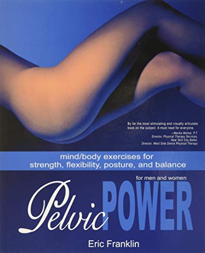 Stock image for Pelvic Power: Mind/Body Exercises for Strength, Flexibility, Posture, and Balance for Men and Women for sale by HPB-Diamond
