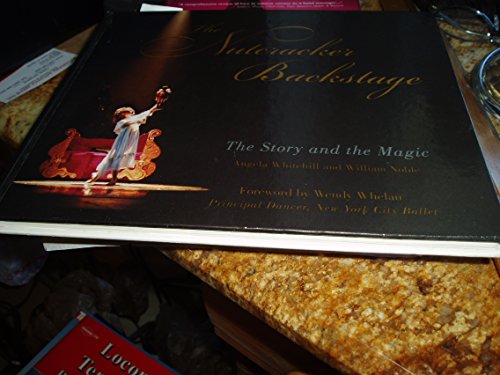 The Nutcracker Backstage: The Story and the Magic (9780871272645) by Whitehill, Angela; Noble, William