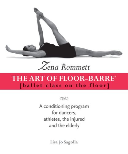 9780871273192: Zena Rommett: the Art of Floor-barre: Ballet Class on the Floor: a Conditioning Program for Dancers, Athletes, the Injured, and the Elderly