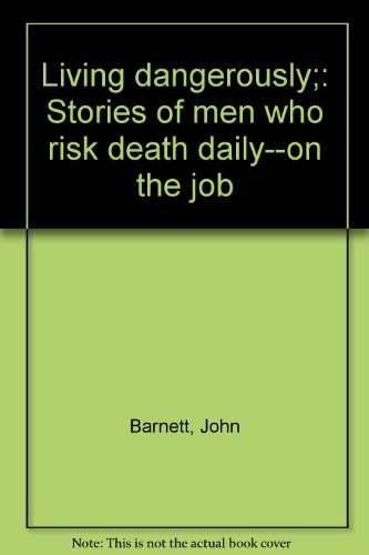 Living dangerously;: Stories of men who risk death daily--on the job