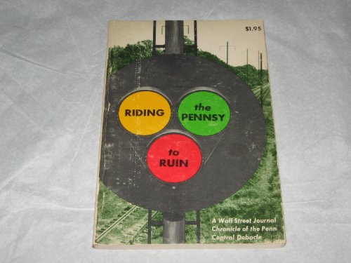 Stock image for Riding the Pennsy to Ruin: A Wall Street Journal Chronicle of the Penn Central Debacle for sale by Big River Books