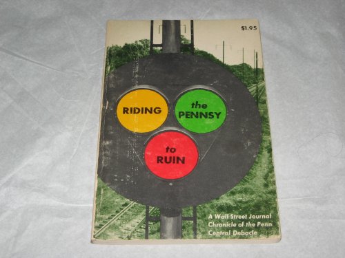 9780871284716: Riding the Pennsy to Ruin: A Wall Street Journal Chronicle of the Penn Central Debacle