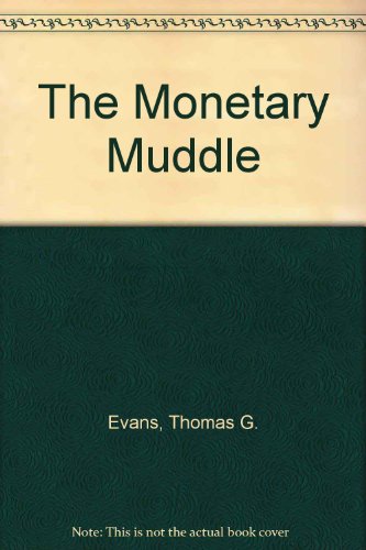 The monetary muddle (9780871284884) by Evans, Thomas G