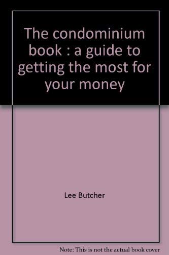 Stock image for The condominium book: A guide to getting the most for your money for sale by Newsboy Books