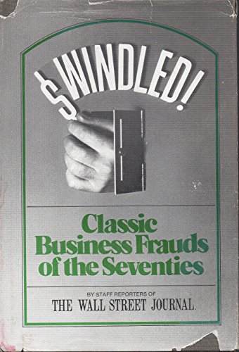 Stock image for Swindled! : Classic Business Frauds of the Seventies for sale by Better World Books