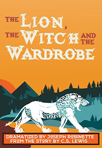 Imagen de archivo de The Lion, the Witch and the Wardrobe Dramatized by Joseph Robinette from the story by C.S. Lewis a la venta por Front Cover Books