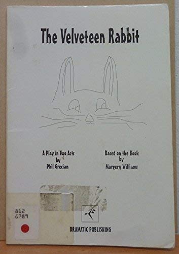 9780871295484: The Velveteen Rabbit: A play in two acts [Unknown Binding] by Grecian, Phil