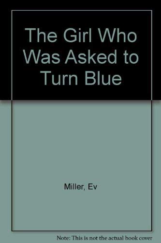 The Girl Who Was Asked to Turn Blue (9780871296740) by Ev Miller