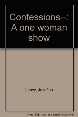 Confessions--: A one woman show (9780871297273) by LoÌpez, Josefina