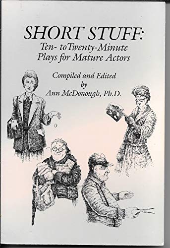 Short Stuff: Ten- to Twenty-Minute Plays for Mature Actors