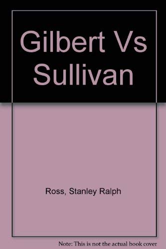 Gilbert Vs Sullivan (9780871299918) by Ross, Stanley Ralph