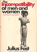 The incompatibility of men and women and how to overcome it (9780871310651) by Fast, Julius