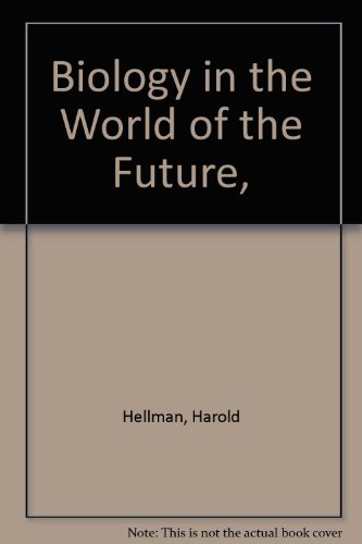 Biology in the World of the Future, (9780871311047) by Hellman, Harold