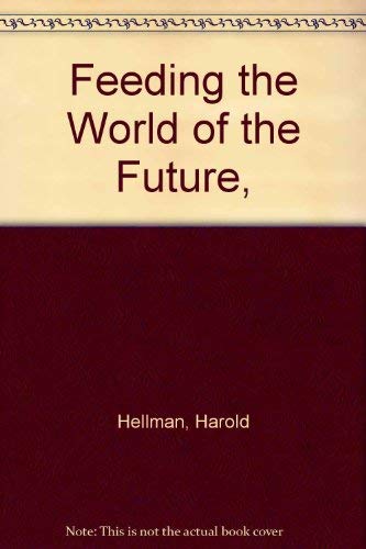 Feeding the World of the Future, (9780871311078) by Hellman, Harold