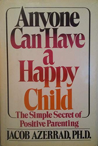Beispielbild fr Anyone Can Have a Happy Child : The Simple Secret of Positive Parenting zum Verkauf von Better World Books
