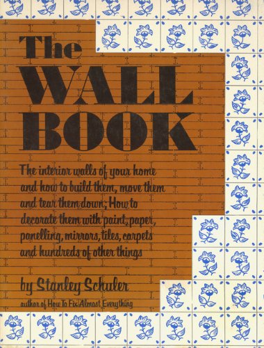 Beispielbild fr The Wall Book: The Interior Walls of Your Home and How to Build Them, Move Them, and Tear Them Down, How to Decorate Them With Paint, Paper, Panelling zum Verkauf von Wonder Book