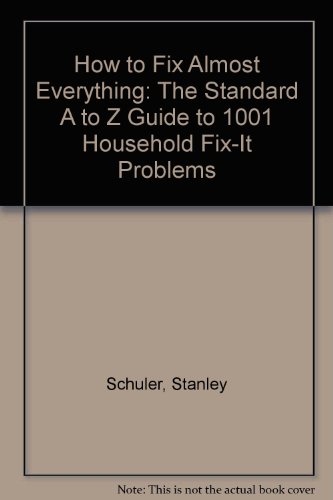 Beispielbild fr How to Fix Almost Everything: The Standard A to Z Guide to 1001 Household Fix-It Problems zum Verkauf von HPB-Ruby