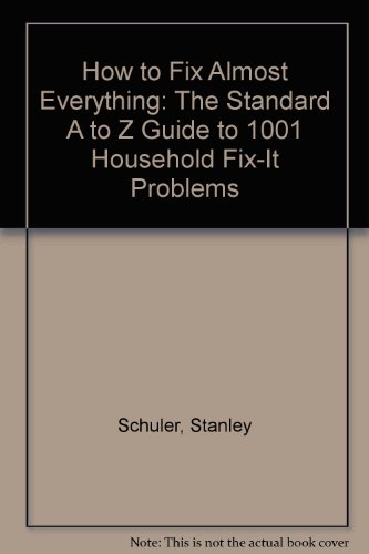 Stock image for How to Fix Almost Everything: The Standard A to Z Guide to 1001 Household Fix-It Problems for sale by HPB-Ruby