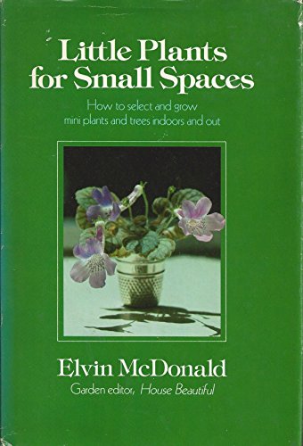 Beispielbild fr Little plants for small spaces: How to select and grow mini plants and trees indoors and out zum Verkauf von SecondSale