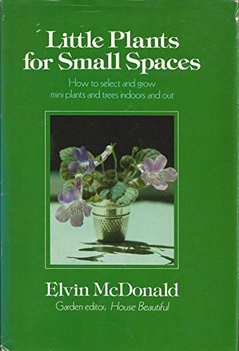 Stock image for Little plants for small spaces: How to select and grow mini plants and trees indoors and out for sale by SecondSale