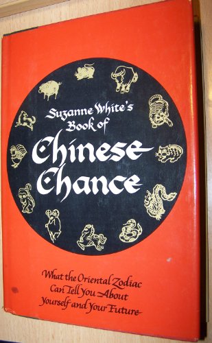 Beispielbild fr Suzanne White's Book of Chinese Chance: What the Oriental Zodiac Can Tell You About Yourself and Your Future zum Verkauf von Firefly Bookstore