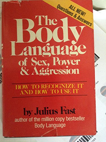 Beispielbild fr The Body Language of Sex, Power Aggression: How to Recognize It and How to Use It zum Verkauf von Front Cover Books