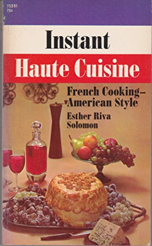 Beispielbild fr Instant Haute Cuisine : French Cooking American Style zum Verkauf von Wonder Book