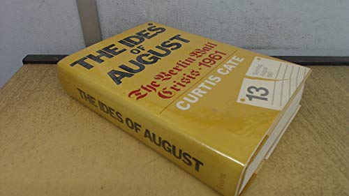 9780871312556: The Ides of August : the Berlin Wall Crisis, 1961 / Curtis Cate