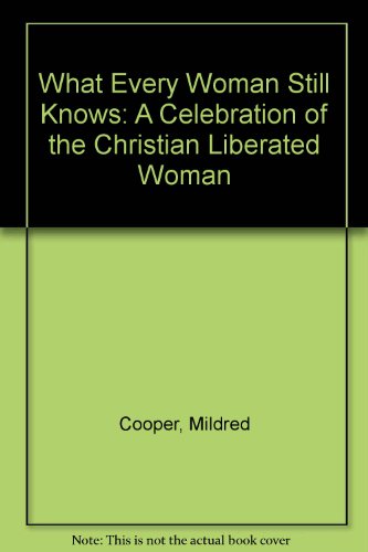 9780871312716: What Every Woman Still Knows: A Celebration of the Christian Liberated Woman