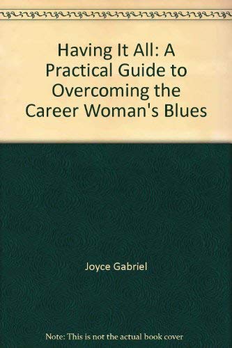 Beispielbild fr Having It All : A Practical Guide to Overcoming the Career Woman's Blues zum Verkauf von Better World Books Ltd