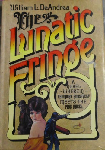Stock image for The Lunatic Fringe: A Novel Wherein Theodore Roosevelt Meets the Pink Angel for sale by Wonder Book