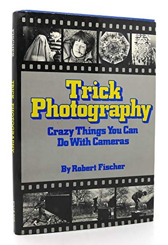 Beispielbild fr Trick Photography : Crazy Things You Can Do with Cameras zum Verkauf von Vashon Island Books